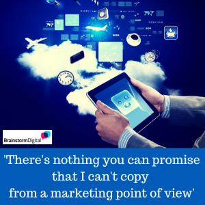 There's nothing you can promise that I can't copy from a marketing point of view. Grant Leboff
