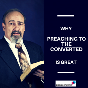 Why preaching to the converted is great